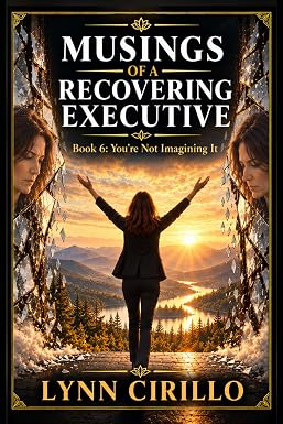 You’re Not Imagining It by Lynn Cirillo, Book 6 of Musings of a Recovering Executive